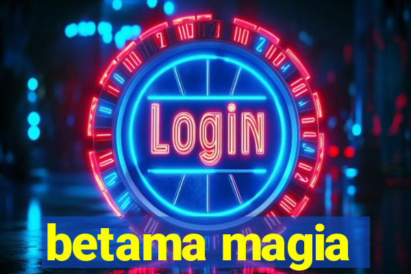 betama magia